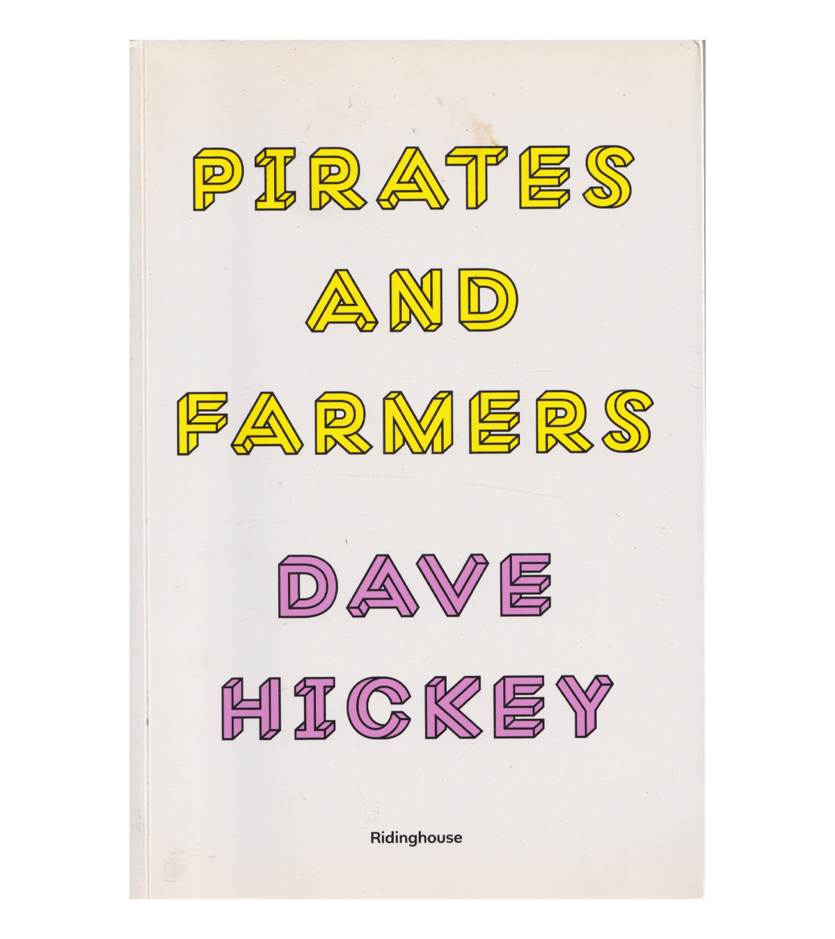 Dave Hickey: Pirates and Farmers (Ringhouse, 2013)