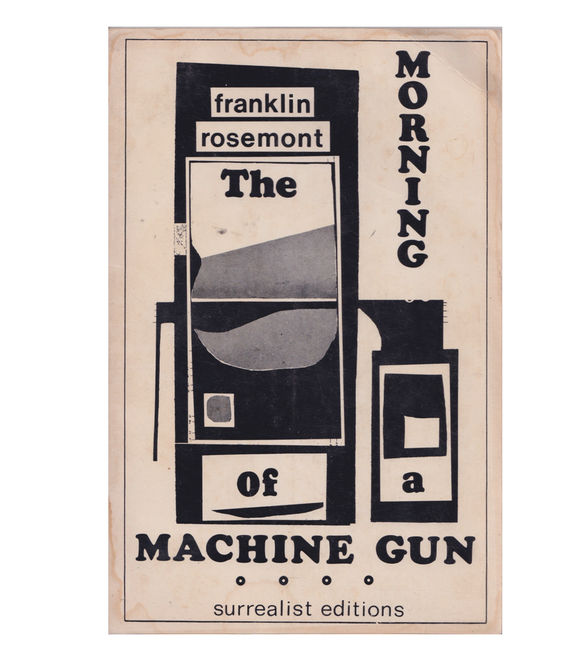Franklin Rosemont: The Morning Of A Machine Gun, Twenty Poems and Documents (Surrealist Editions, 1968)