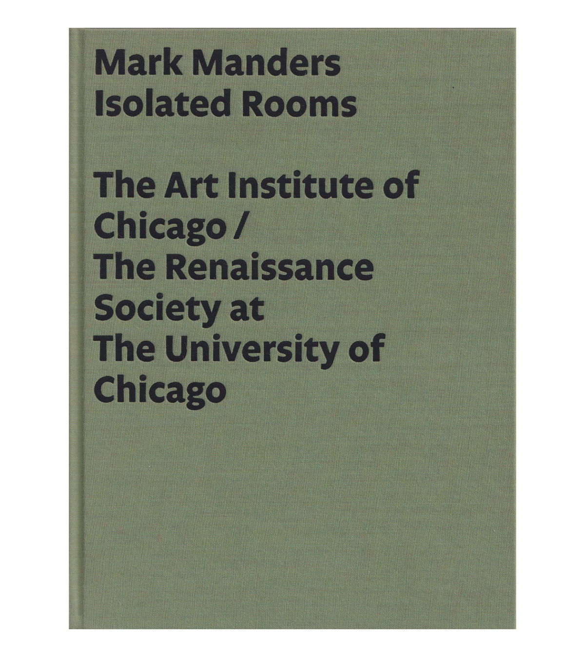 Mark Manders: Isolated Rooms (The Art Institute of Chicago, Renaissance Society, 2005)