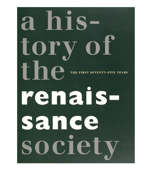The First 75 Years: A History of the Renaissance Society, 1993