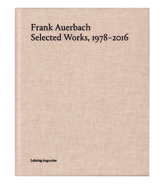 Frank Auerbach: Selected Works, 1978-2016 (Luhring Augustine, 2020)
