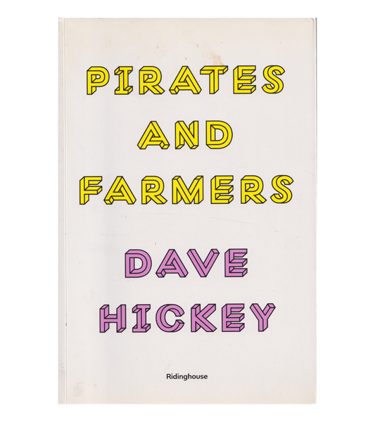 Dave Hickey: Pirates and Farmers (Ringhouse, 2013)