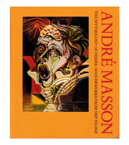 André Masson: The Mythology of Desire, Masterworks from 1925 to 1945 (di Donna, 2017)