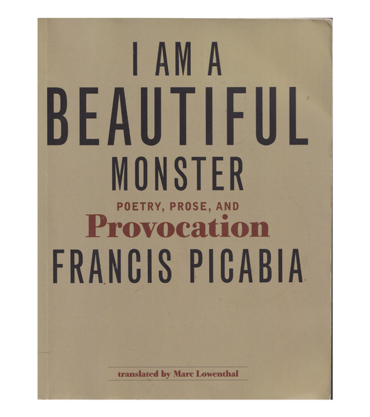 Francis Picabia: I Am A Beautiful Monster (MIT Press, 2012)