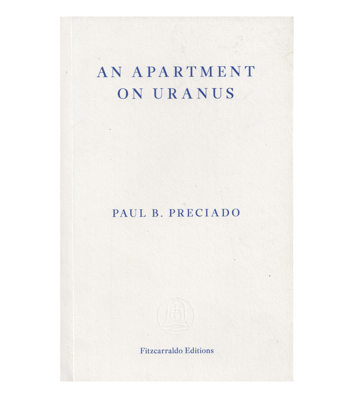 Paul Preciado: An Apartment on Uranus (Fitzcarraldo, 2020)