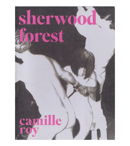 Camille Roy: Sherwood Forest (Futurepoem Books, 2011)