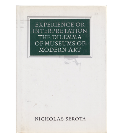 Nicholas Serota: Experience or Interpretation, The Dilemma of Museums of Modern Art, 1997